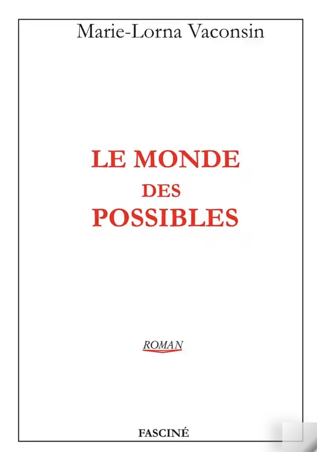 Commandez ici le livre neuf « Le monde des possibles », roman de Marie-Lorna Vaconsin