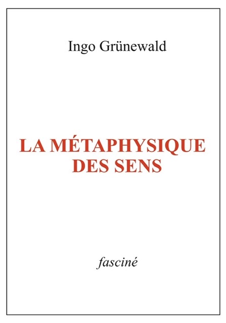 Commandez ici le livre neuf « La métaphysique des sens », roman d’Ingo Grünewald