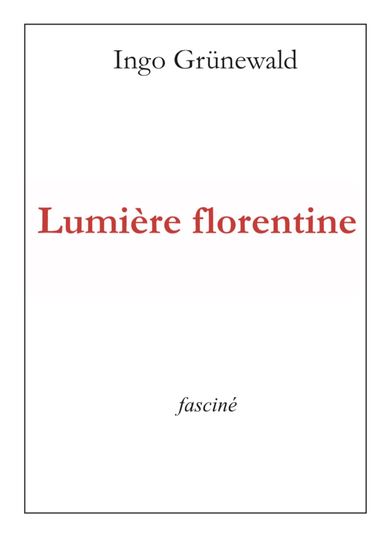 Commandez ici le livre neuf « Lumière florentine », roman d’Ingo Grünewald